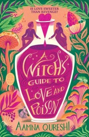 A WITCH'S GUIDE TO LOVE AND POISON ; A COSY YA FANTASY FULL OF MAGIC, ROMANCE AND POTIONS