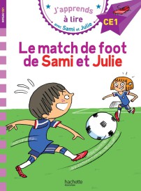 J'apprends à lire avec Sami et Julie : CE1 ; le match de foot de Sami et Julie