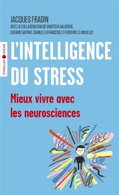 L'intelligence du stress ; mieux vivre avec les neurosciences