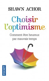 Choisir l'optimisme ; comment être heureux par mauvais temps