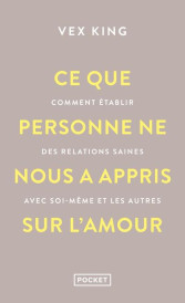 Ce que personne ne nous a appris sur l'amour : Comment établir des relations saines avec soi-même et les autres