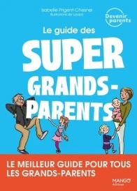 Le guide des super grands-parents : Le meilleur guide pour tous les grands-parents