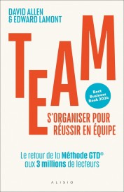 Team. S'organiser pour réussir en équipe : Le retour de la Méthode GTD® aux 3 millions de lecteurs