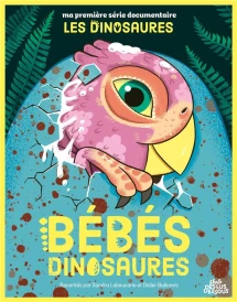 Ma première série documentaire : bébés dinosaures