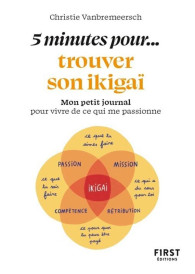 5 minutes... pour trouver son ikigaï : Mon petit journal pour vivre de ce qui me passionne