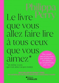 Le livre que vous allez faire lire à tous ceux que vous aimez (et même à ceux que vous aimez un peu moins) : Des conseils sains et percutants pour prendre soin des relations qui comptent le plus pour vous