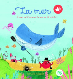 Livre sonore : La mer ; Trouve les 10 sons cachés sous les 50 rabats !