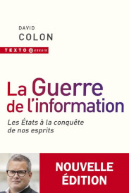 La guerre de l'information : Les États à la conquête de nos esprits