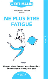 Ne plus être fatigué : Mangez mieux, boostez votre immunité... et retrouvez la forme pas à pas !