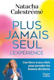 Plus jamais seul : L'expérience : Une force à nos côtés pour prendre les bonnes décisions