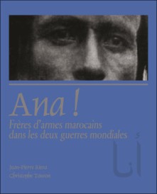 Ana ! Frères d'armes marocains dans les deux gueres mondiales