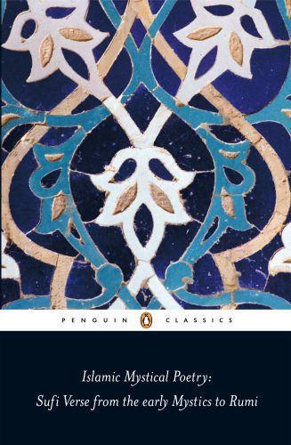 Islamic mystical poetry: sufi verse from the early mystics to rumi
