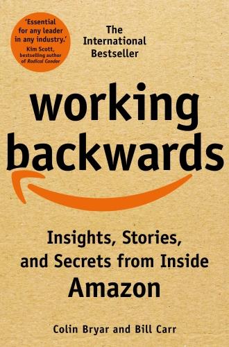 WORKING BACKWARDS - INSIGHTS, STORIES, AND SECRETS FROM INSIDE AMAZON