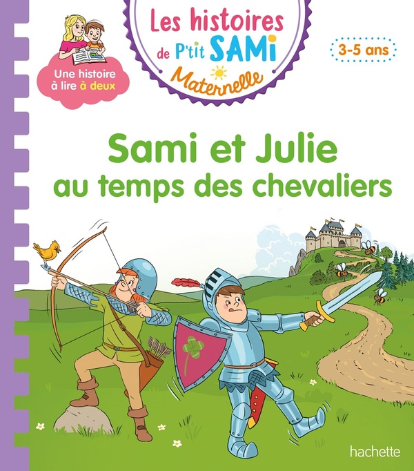 Les histoires de P'tit Sami maternelle : Sami et Julie au temps des chevaliers