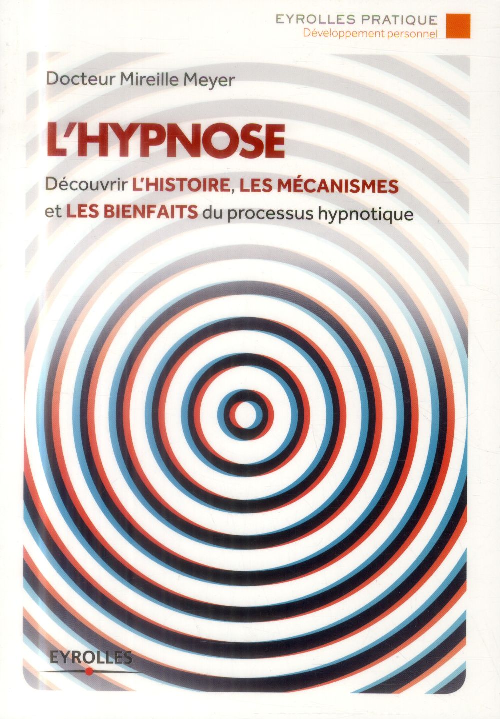 L'hypnose ; découvrir l'histoire, les mécanismes et les bienfaits du processus hypnotique