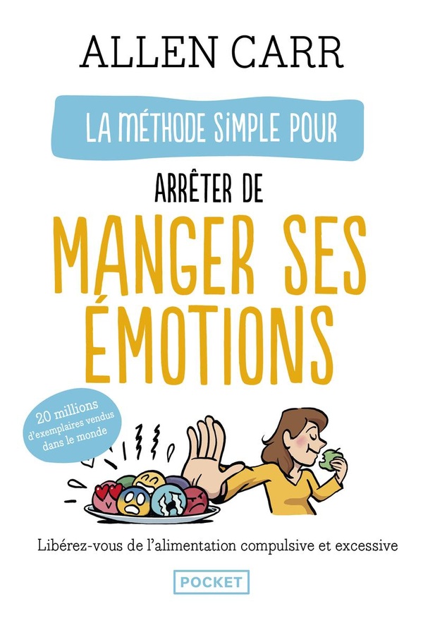 La méthode simple pour arrêter de manger ses émotions : Libérez-vous de l'alimentation compulsive et excessive