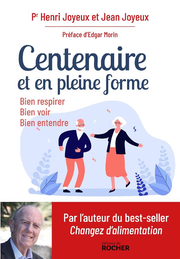 Centenaire, et en pleine forme : bien respirer, bien voir, bien entendre (préface Edgar Morin)