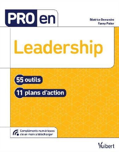 Pro en... : leadership ; 55 outils ; 11 plans d'action