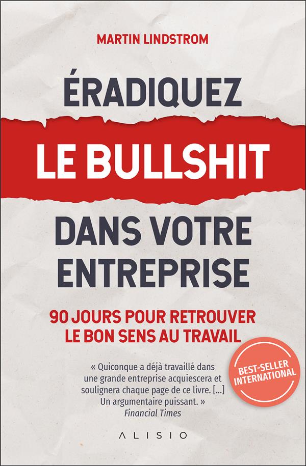 éradiquez le bullshit dans votre entreprise : 90 jours pour retrouver le bon sens au travail