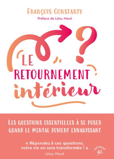 Le retournement intérieur : Les questions essentielles à se poser quand le mental devient envahissant (Préface Lilou Macé)