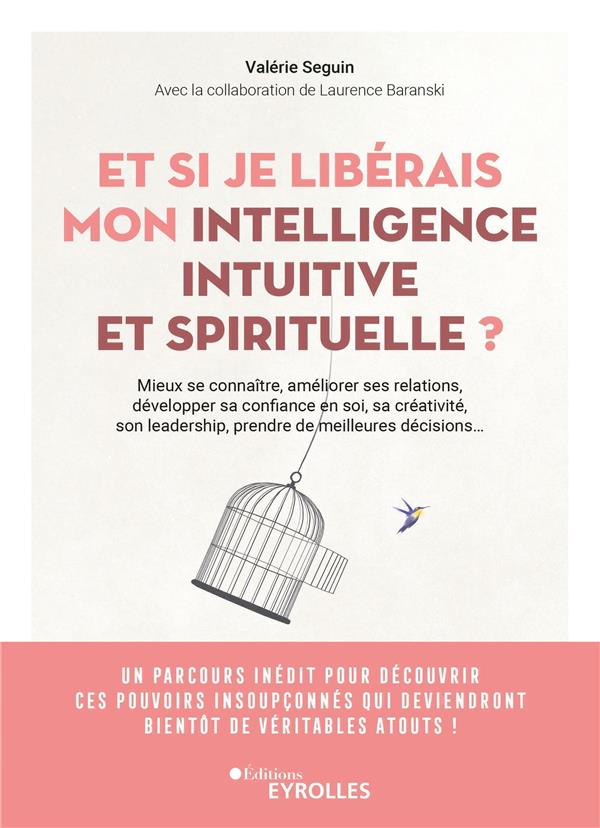 Et si je libérais mon intelligence intuitive et spirituelle ? Mieux se connaître, améliorer ses relations, développer sa confiance en soi, sa créativité, son leadership, prendre de meilleures décisions...