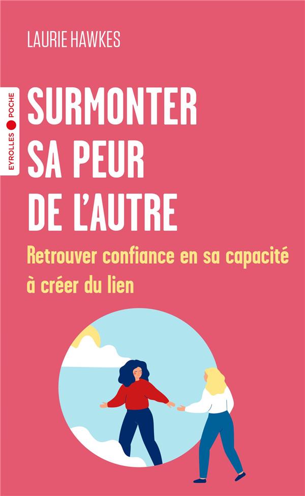Surmonter sa peur de l'autre : Retrouver confiance en sa capacité à créer du lien