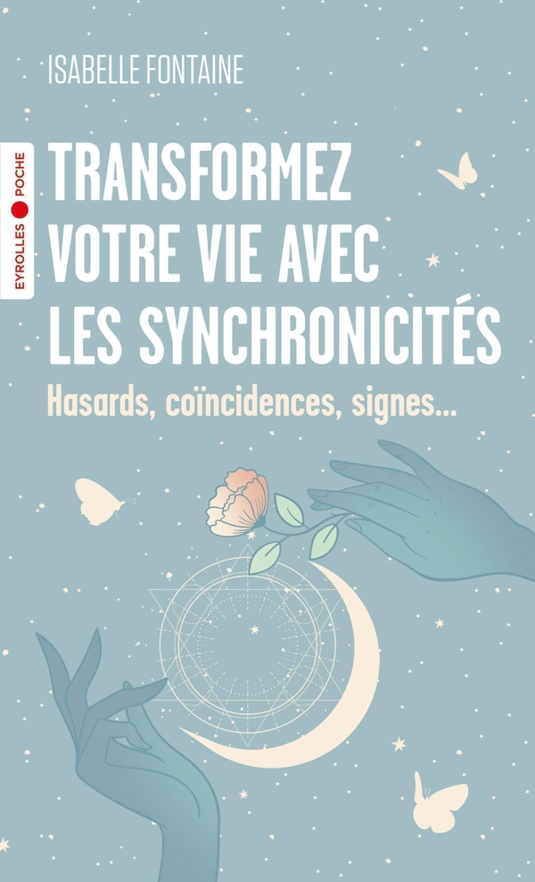 Transformez votre vie avec les synchronicités : Hasards, coïncidences, signes...