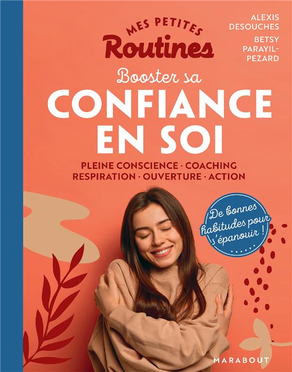 Mes petites routines ; booster sa confiance en soi : pleine conscience - coaching - respiration - ouverture - action