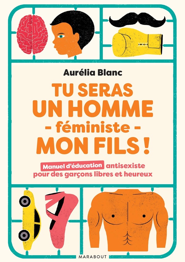 Tu seras un homme féministe mon fils ! Manuel d'éducation antisexiste pour des garçons libres et heureux