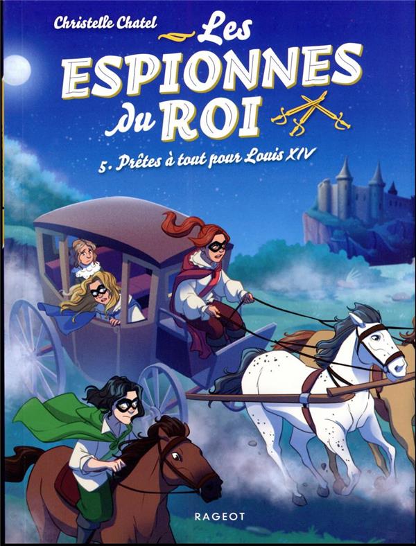 Les espionnes du roi Tome 5 : prêtes à tout pour Louis XIV