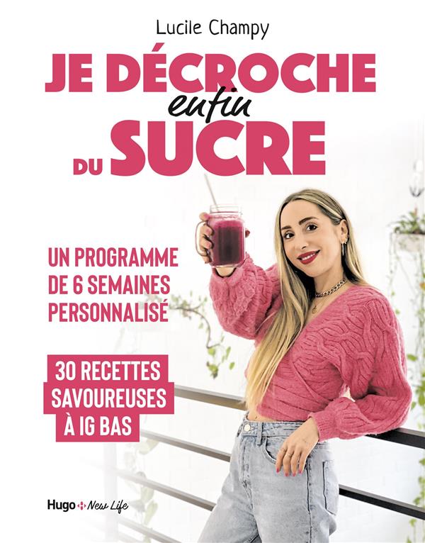 Je décroche (enfin) du sucre : Un programme de 6 semaines personnalisé