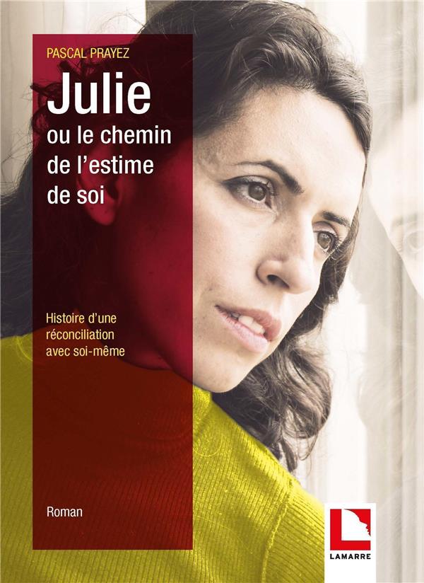 Julie ou le chemin de l'estime de soi ; histoire d'une reconciliation avec soi-même
