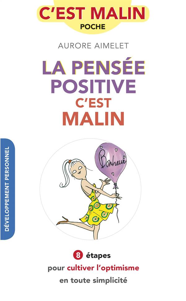 La pensée positive, c'est malin ; 8 étapes pour cultiver l'optimisme en toute simplicité