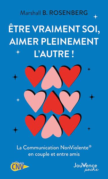 être vraiment soi, aimer pleinement l'autre ! La communication nonviolente en couple et entre amis