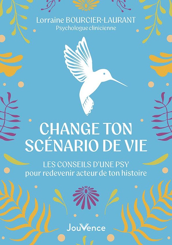 Change ton scénario de vie : Les conseils d'une psy pour redevenir acteur de ton histoire