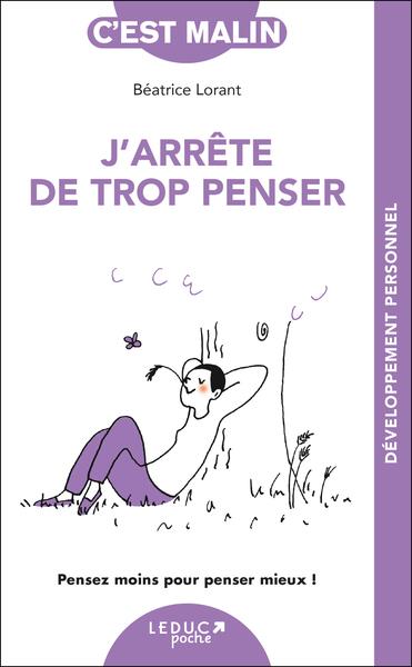 C'est malin poche : J'arrête de trop penser : Pensez moins pour penser mieux