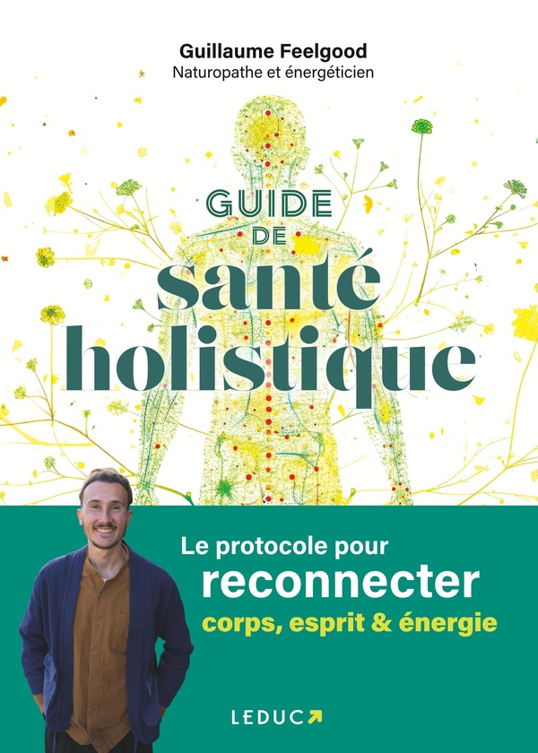 Guide de santé holistique : Le protocole pour reconnecter corps, esprit & énergie