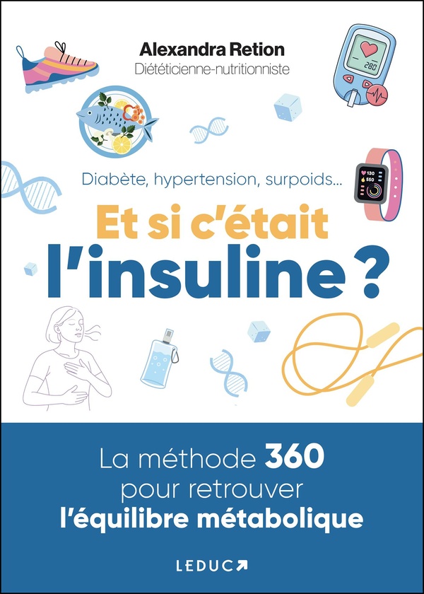 Diabète, hypertension, surpoids... Et si c'était l'insuline ? : La méthode 360 pour retrouver l'équilibre métabolique