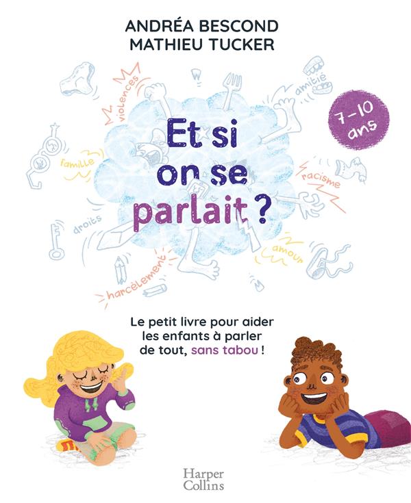 Et si on se parlait ? le petit livre pour aider les enfants à parler de tout, sans taboo ; 7/10 ans