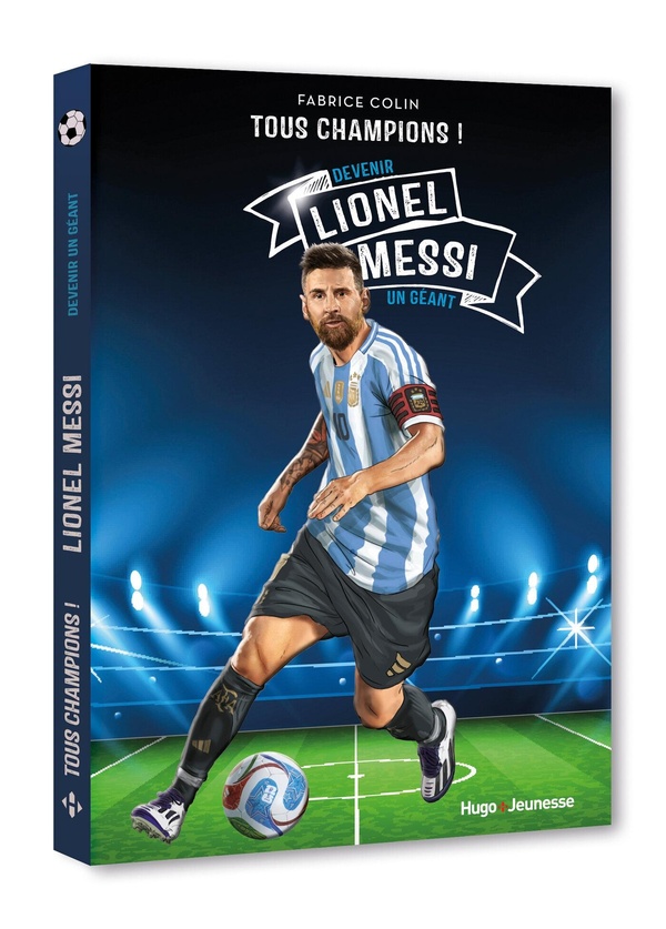 Tous champions ! Lionel Messi : Devenir un géant