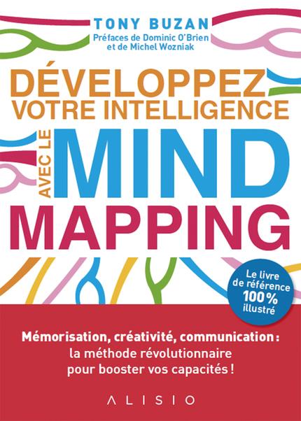 Développez votre intelligence avec le mind mapping (préfaces Dominic O'Brien et Michel Wozniak)