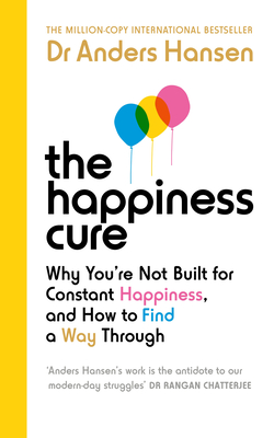 THE HAPPINESS CURE - HOW TO HACK YOUR EVOLUTIONARY BRAIN TO FIND PURPOSE AND FEEL BETTER