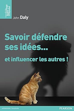 Savoir défendre ses idées…et influencer les autres de John Daly