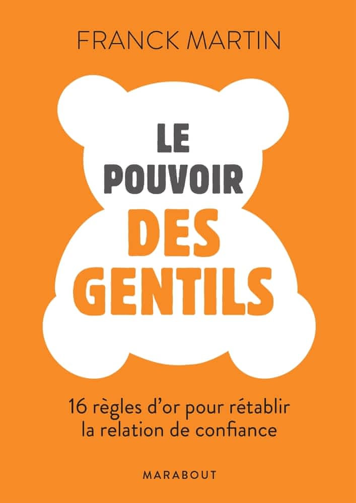 Le pouvoirs des gentils – Les règles d’or de la relation de confiance