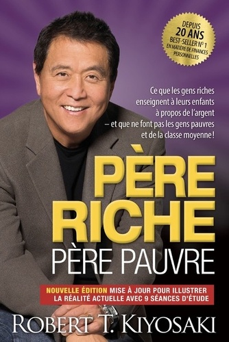Père riche, père pauvre – Ce que les gens riches enseignent à leurs enfants à propos de l’argent et que ne font pas les gens pauvres et de la classe moyenne !