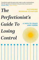 THE PERFECTIONIST''S GUIDE TO LOSING CONTROL